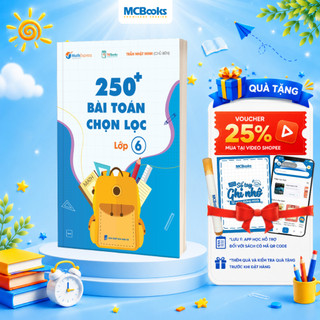 Sách - 250 Bài Toán Chọn Lọc Lớp 6 – Cùng con chinh phục môn Toán