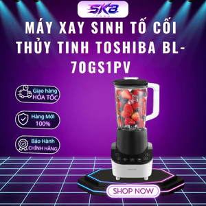 Máy xay sinh tố cối thủy tinh Toshiba BL-70GS1PV | 700W | 2 cối - Bảo hành chính hãng 12 tháng