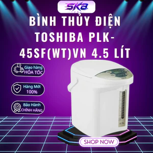 Bình thủy điện Toshiba PLK-45SF(WT)VN 4.5 Lít | Khử mùi Clo - Bảo Hành 12 Tháng