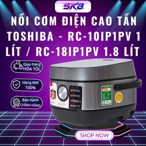 Nồi Cơm Điện Cao Tần Toshiba - RC-10IP1PV 1 Lít / RC-18IP1PV 1.8 Lít - Làm Được Cơm Cháy - Bảo Hành 12 Tháng