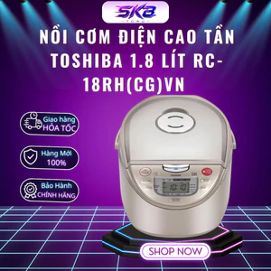 Nồi Cơm Điện Cao Tần Toshiba 1.8 Lít RC-18RH(CG)VN | sản xuất Thái Lan - Bảo hành 12 Tháng