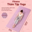 Thảm Tập Thể Dục Tại Nhà Chất Liệu TPE Cao Cấp - Thảm Tập Yoga Định Tuyến Chống Trượt Đàn Hồi Tốt, Êm , Dễ Dàng Làm Sạch