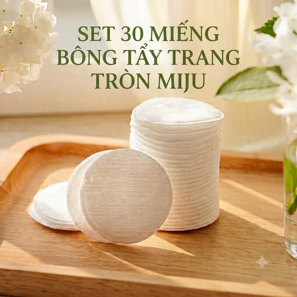 Set 30 Miếng Bông tẩy trang Miju mềm mịn, Không xơ bông, dập viền chắc chắn