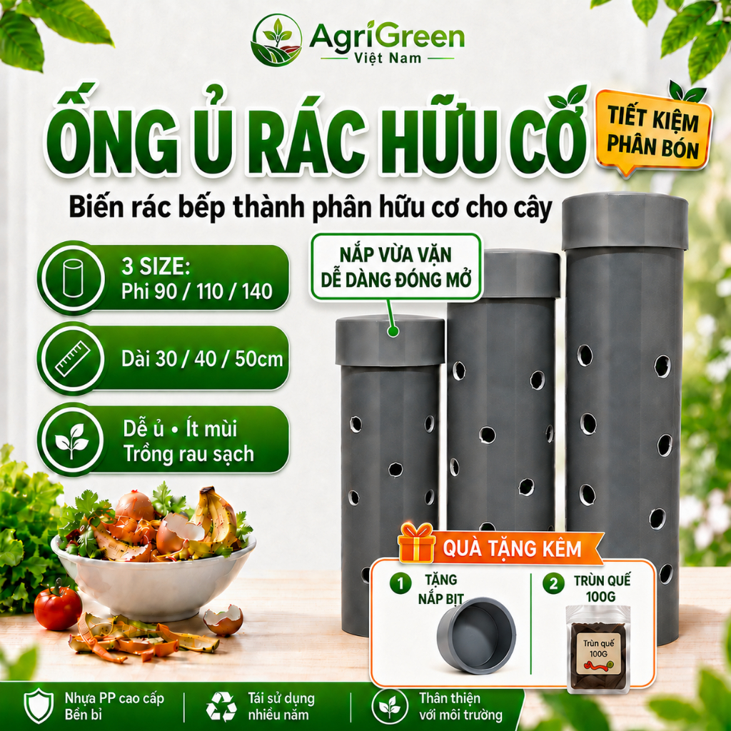 Ống Ủ Rác Hữu Cơ,Rác Nhà Bếp Trồng Cây | Phi 90/110/140 Dài 30/40/50cm | Làm Phân Hữu Cơ Tại Nhà | AgriGreeen Việt Nam