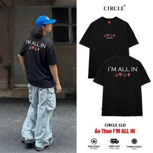 Áo Thun I'm All In Circle Unisex cotton cao cấp - CIRCLE CLO
