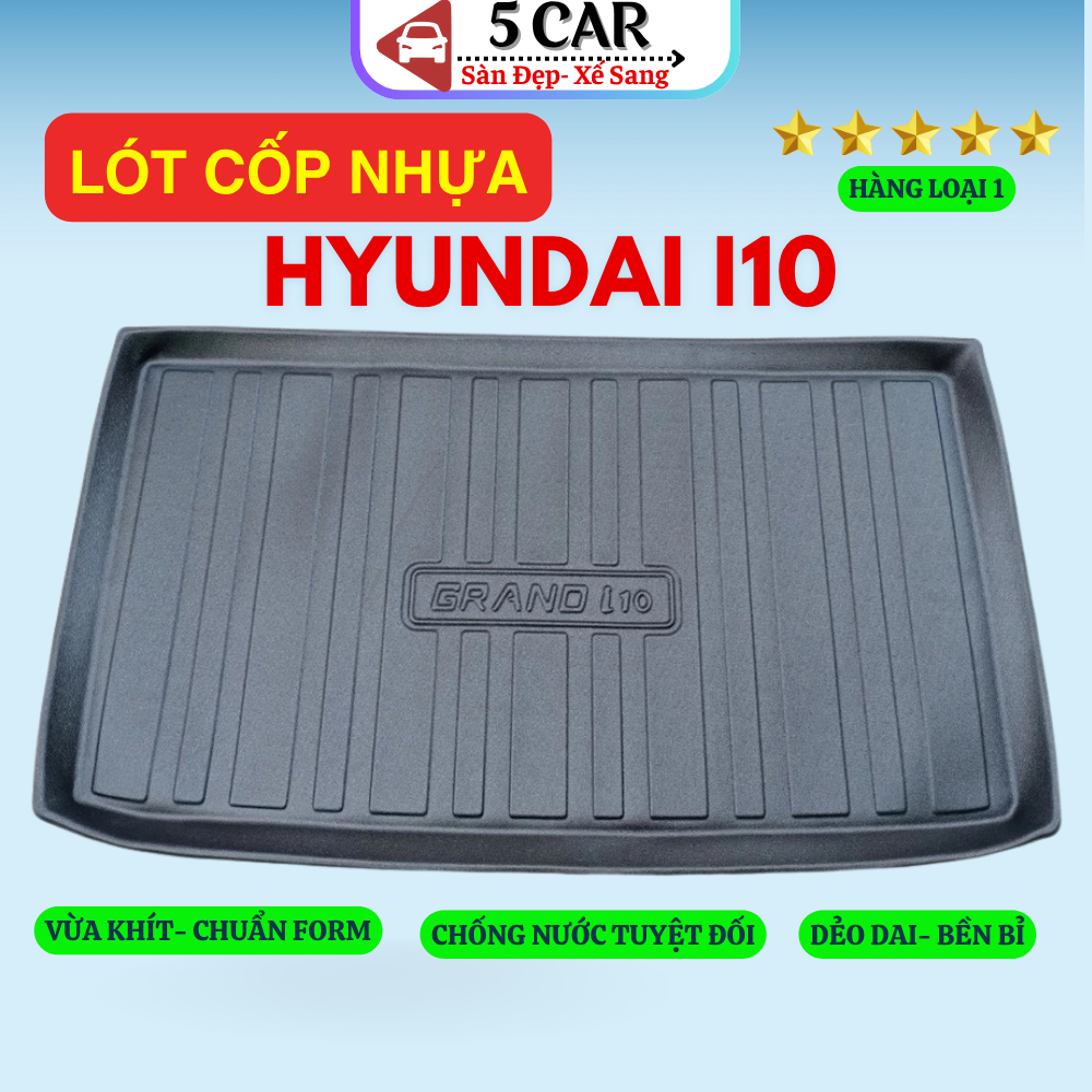 LÓT CỐP xe Hyundai I10 2014 - Nay, nhựa dẻo siêu đẹp, siêu bền, chống thấm nước, không mùi, vừa khít xe