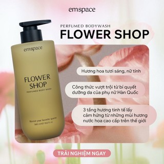 Sữa tắm emspace hương nước hoa Flower Shop nữ tính, dịu dàng 580ml Dưỡng ẩm, Lưu hương nhẹ nhàng