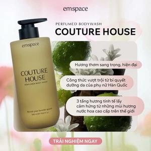 Sữa tắm emspace hương nước hoa Couture House thanh lịch, sang trọng 580ml Dưỡng ẩm, Lưu hương, Cải thiện độ đàn hồi da