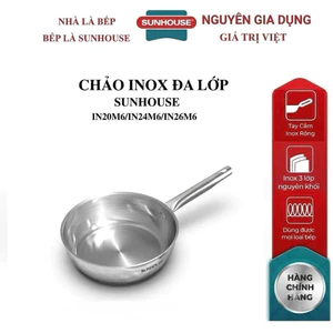 CHẢO INOX ĐA LỚP SUNHOUSE IN20M6,/N24M6/IN26M6 inox liền khối siêu bền