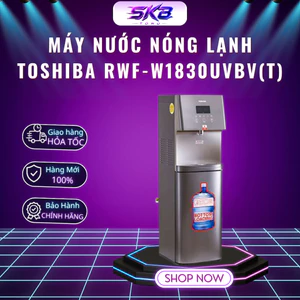 Máy Nước Nóng Lạnh Toshiba RWF-W1830UVBV(T) - Thiết kế sang trọng - Đèn UV Diệt Khuẩn - Khóa An Toàn