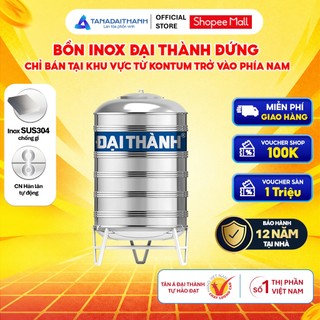 [GIAO MIỀN NAM] Bồn nước inox Đại Thành Đứng 500D 1000D 1500D 2000D, Sus 304 - Chính hãng, Bảo hành 12 năm