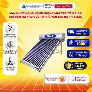 [GIAO LẮP MIỀN BẮC] Máy nước nóng Năng lượng mặt trời Tân Á GO 130L-300L - Chính hãng, BH 5 năm