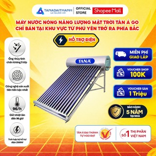 [MIỀN BẮC, CÓ TRỢ ĐIỆN] Máy nước nóng Năng lượng mặt trời Tân Á GO 130L-300L - Chính hãng, BH 5 năm
