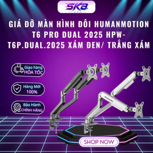 Giá đỡ màn hình đôi Humanmotion T6 Pro Dual 2025 HPW-T6P.Dual.2025 Xám Đen/ Trắng Xám - BH chính hãng 12 tháng