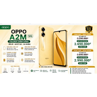 Điện Thoại OPPO A2M 5G Fullbox 6GB/128GB 12GB/256GB | Màn Hình 90Hz | Pin 5000mAh | 2 SIM 5G | Bảo Hành 12 Tháng