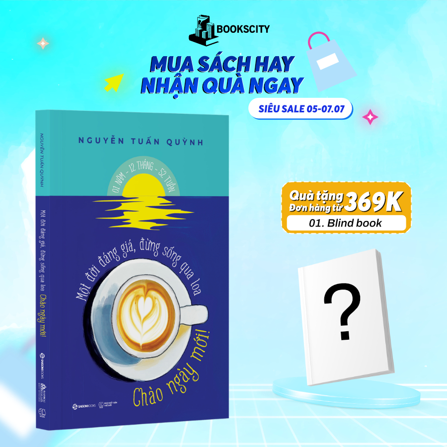 Sách - Chào Ngày Mới - Một Đời Đáng Giá, Đừng Sống Qua Loa - Nguyễn Tuấn Quỳnh