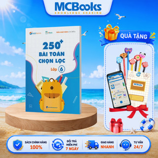 Sách - 250 Bài Toán Chọn Lọc Lớp 6 – Cùng con chinh phục môn Toán