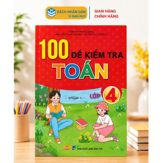 Sách - 100 Đề Kiểm Tra Toán 4 - Dùng Chung Cho 3 Bộ Sách Giáo Khoa Hiện Hành - ndbooks