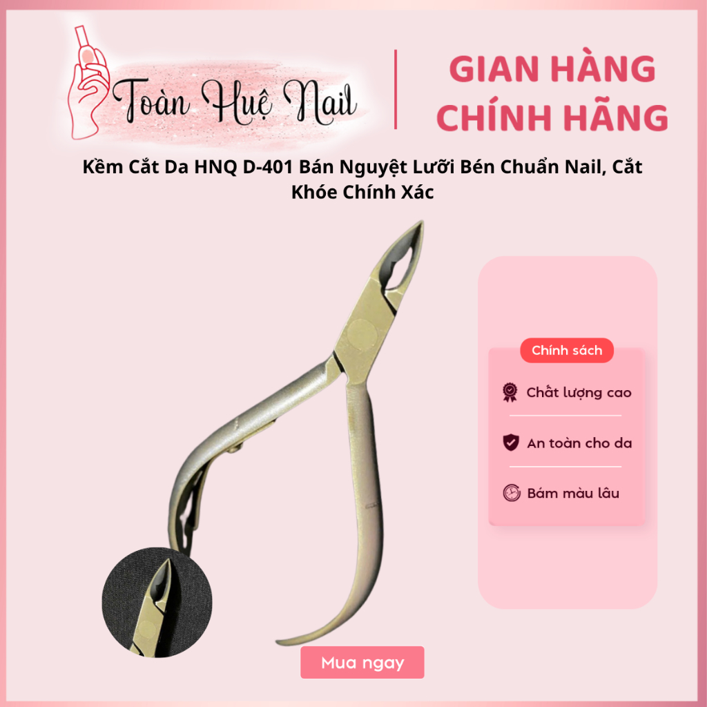Kềm Cắt Da HNQ D-401 Bán Nguyệt Lưỡi Bén Chuẩn Nail, Cắt Khóe Chính Xác