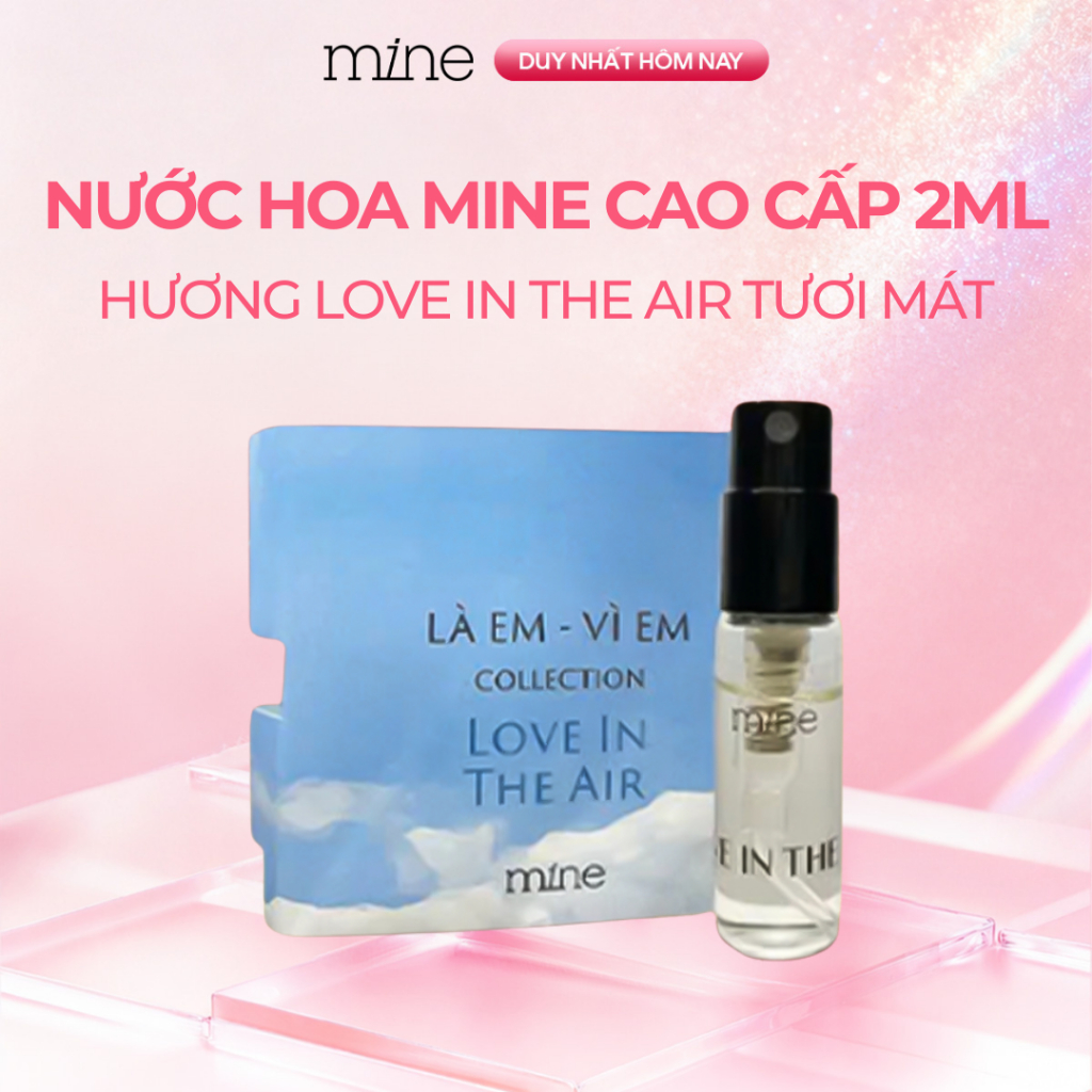 Nước Hoa Nữ Thơm Chấn Động 2ML Mine Tươi Mát, Trẻ Trung, Năng Động, Tự Do, Nữ Tính Love In The Air