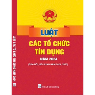 Sách - Luật Các Tổ Chức Tín Dụng Năm 2024 (sửa đổi, bổ sung năm 2024,2025) - ndbooks