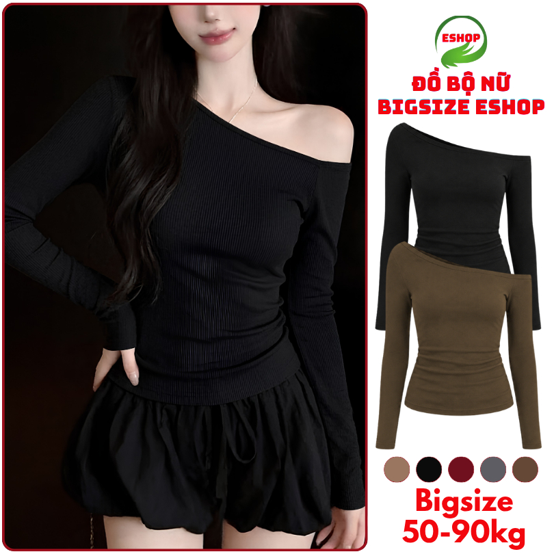 Áo Trễ Vai Tay Dài Bigsize ESHOP MS290 Áo Thun Nữ Lệch Vai Ôm Body Thun Gân Tăm Sang Chảnh 40-85kg