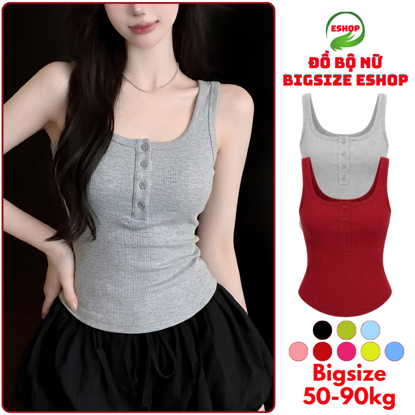 Áo Thun Ba Lỗ Nữ Bigsize ESHOP MS126 Cổ Vuông Có Nút Thun Tăm Lạnh Co Giãn Form Ôm Dáng Dài 40-85kg