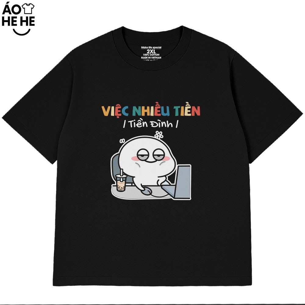 Áo Thun Hài Hước - Việc Nhiều Tiền - Tiền Đình - Câu Nói Text Trend Văn Phòng Công Sở Form RỘng Cotton 250gsm
