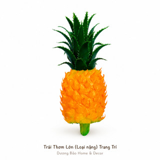 Trái Thơm Giả (Loại nặng) Cao Cấp Trang Trí | Trái Cây Giả Nhựa Foam Giống Thật Decor Quán Cà Phê Khách Sạn