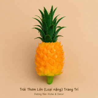 Trái Thơm Giả (Loại nặng) Cao Cấp Trang Trí | Trái Cây Giả Nhựa Foam Giống Thật Decor Quán Cà Phê Khách Sạn
