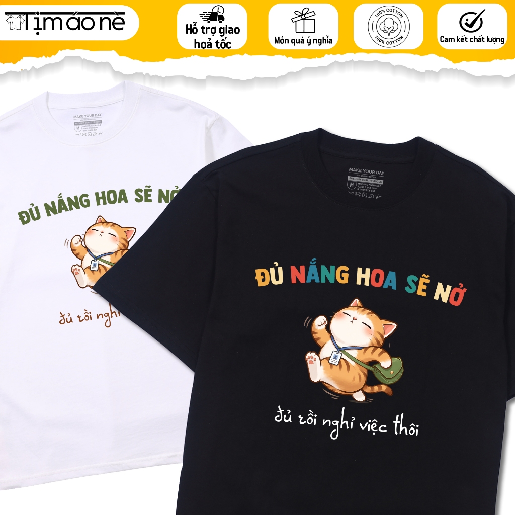 Áo Thun Đủ Nắng Hoa Sẽ Nở, Đủ Rồi Nghỉ Việc Thôi Câu Nói Hài Hước, Công Sở Văn Phòng. Form Oversize