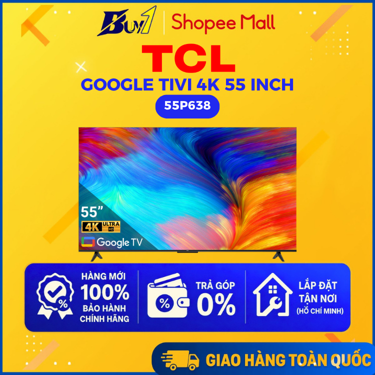 [GIAO TOÀN QUỐC] 55P638 - Google Tivi TCL 4K 55 inch 55P638 - Bảo Hành 24 Tháng