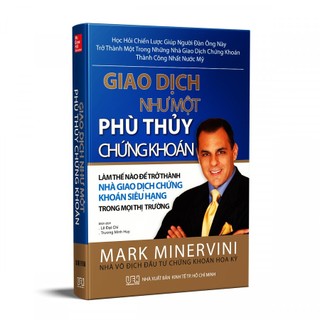Sách Mark minervini - Cách Tư Duy Và Giao Dịch Như Nhà Vô Địch, Phù Thủy Chứng Khoán, Đầu Tư Theo Đà Tăng Trưởng