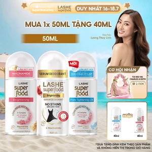 Lăn Hút Mùi LASHE SUPERFOOD Dưỡng Sáng Da/Se Khít Lỗ Chân Lông/Dưỡng Sáng&Kháng Ố 50ML Tặng Lăn Hút Mùi 40ML