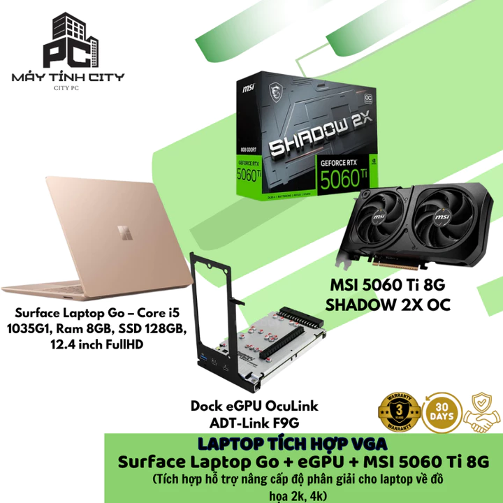 Laptop tích hợp vga MSI 5060 Ti 8G SHADOW 2X + Dock eGPU OcuLink ADT-Link F9G + Surface Laptop Go – Core i5 1035G1, Ram