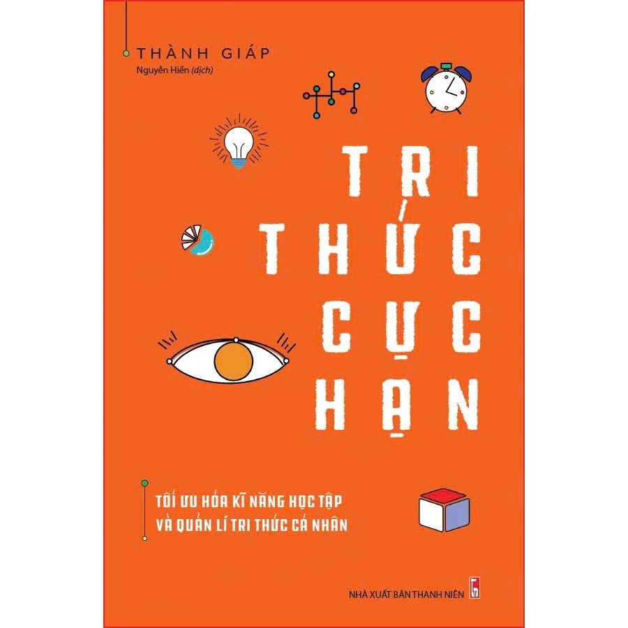 Sách: Tri thức cực hạn - Tối ưu hóa kĩ năng học tập và quản lí tri thức cá nhân B99