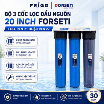 Bộ 3 CỐC Lọc Đầu Nguồn 20 inch Forseti - Bộ Lọc Chặn Đầu Nguồn Kèm 3 Lõi lọc, Tay tháo cốc, Giá đỡ và Cút nối Đầy đủ