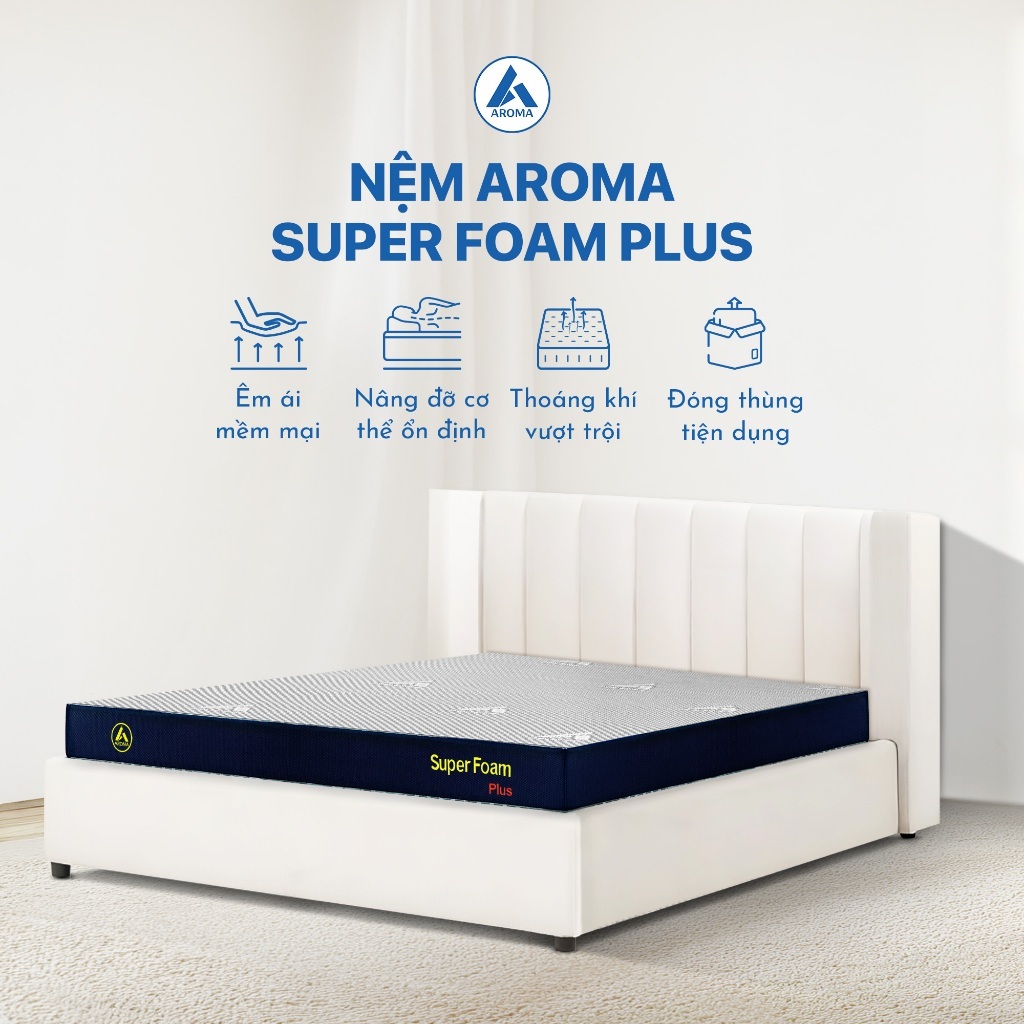 Nệm Foam Aroma Super Foam Plus Đệm Đóng Hộp Êm Bồng Bềnh, Thông Thoáng Bảo Hành 10 Năm