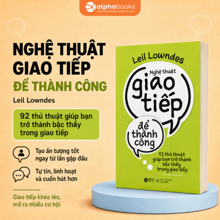 Sách Nghệ Thuật Giao Tiếp Để Thành Công - 92 Thủ Thuật Giúp Bạn Trở Thành Bậc Thầy Trong Giao Tiếp - Alpha Books