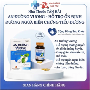 An Đường Vương - giúp chuyển hóa đường, hỗ trợ cải thiện chỉ số đường huyết, ngăn ngừa biến chứng tiểu đường