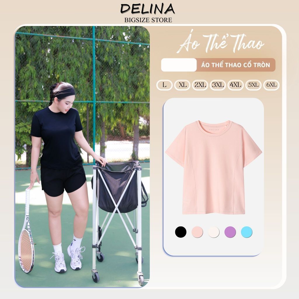 DELINA - Áo thun thể thao big size nữ 50-90kg , chạy bộ tập gym chơi pickleball, co giãn, thấm hút mồ hôi