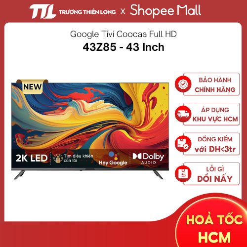 43Z85 | 32Z85 - Google Tivi COOCAA Full HD 32 Inch | 43 Inch Z85 [TOÀN QUỐC] | BigBuy360 - bigbuy360.vn