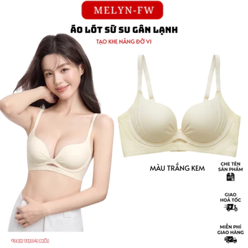 Áo ngực áo lót áo bra nữ su đúc MELYN-FW áo lót nữ su đúc mềm mại cao cấp áo lót mút 2Cm nâng ngực không gọng A3278