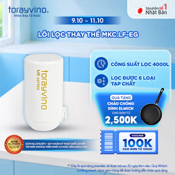 [VC50K] Lõi lọc thay thế MKC.LF-EG Torayvino khuyên dùng cho việc nấu ăn, công suất lọc 4000 lít, lọc được 6/13tạp chất