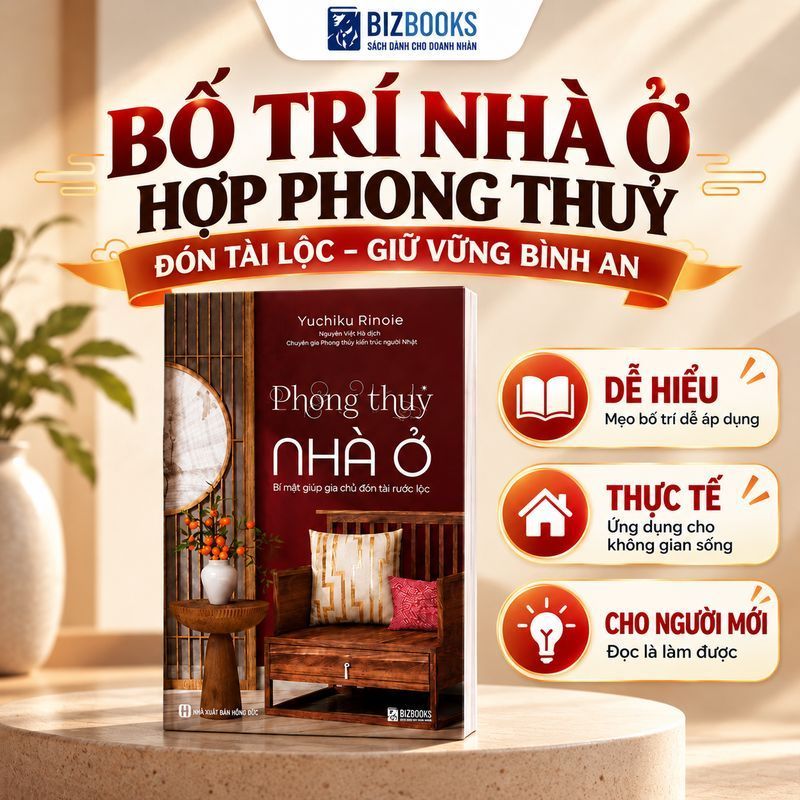 Sách Phong Thủy Nhà Ở - Bí Mật Sắp Xếp Nội Thất Giúp Gia Chủ Đón Tài Rước Lộc [Bizbooks]
