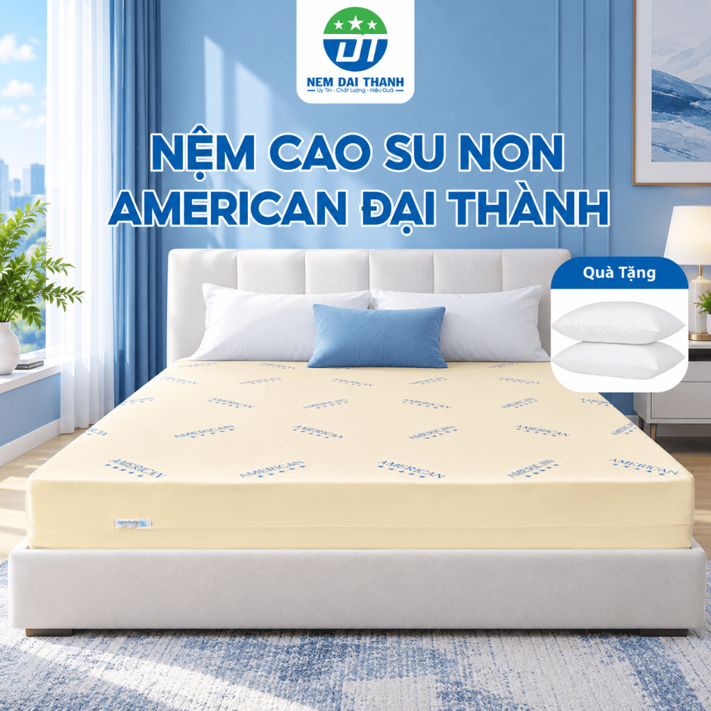 [TẶNG 2 GỐI NGỦ] Nệm Cao Su Ép Tổng Hợp Đa Tầng American ĐẠI THÀNH Đàn Hồi Êm Ái, Bảo Hành 10 Năm