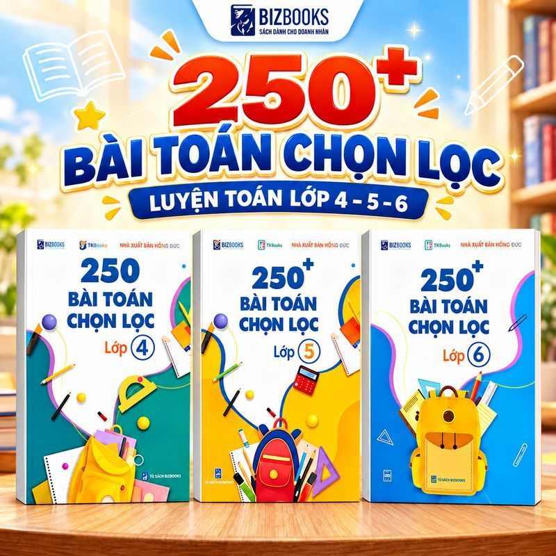 Sách 250+ Bài Toán Chọn Lọc Lớp 4 5 6 Combo 3 Cuốn Ôn Tập Môn Toán