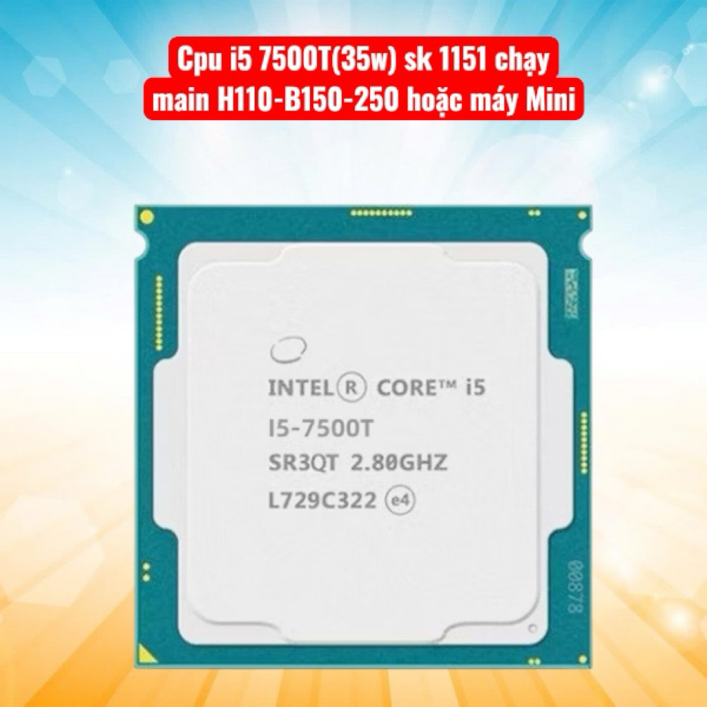 Cpu core i5 7500T sk 1151 chạy main H110,B150-250 hoặc máy mini ...