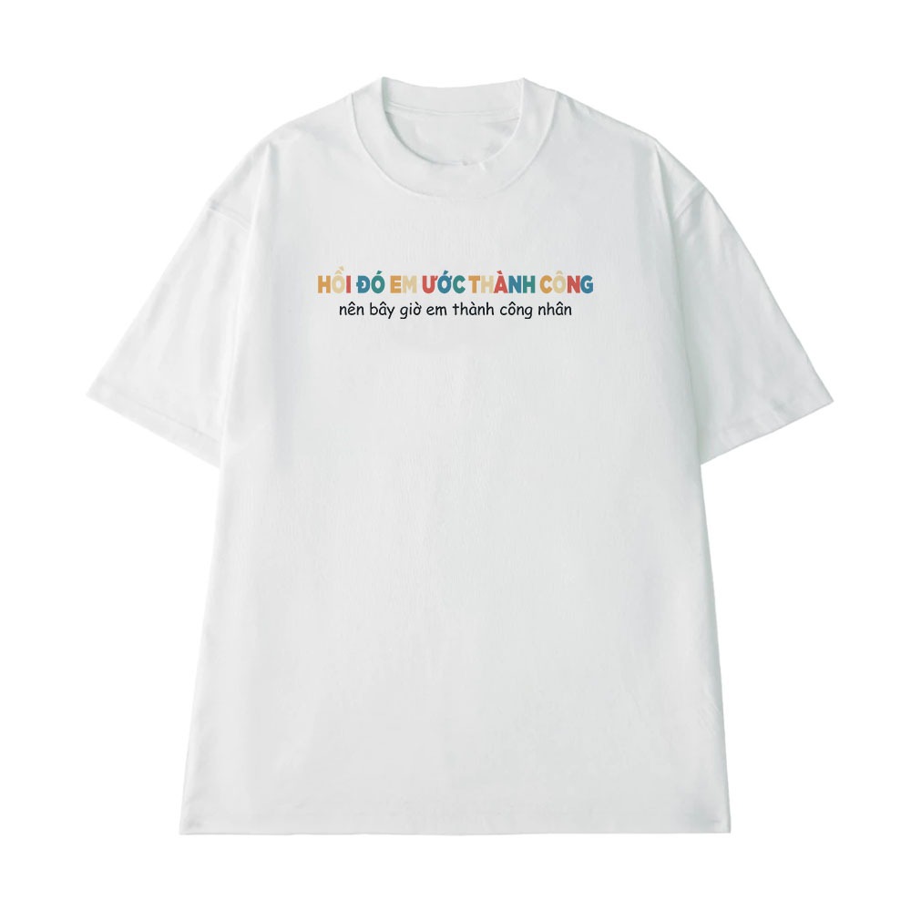 Áo Thun Hài Hước Hồi Đó Em Ước Thành Công Câu Nói Text Vui Ngành Nghề Công Việc Form Rộng Cotton 250gsm