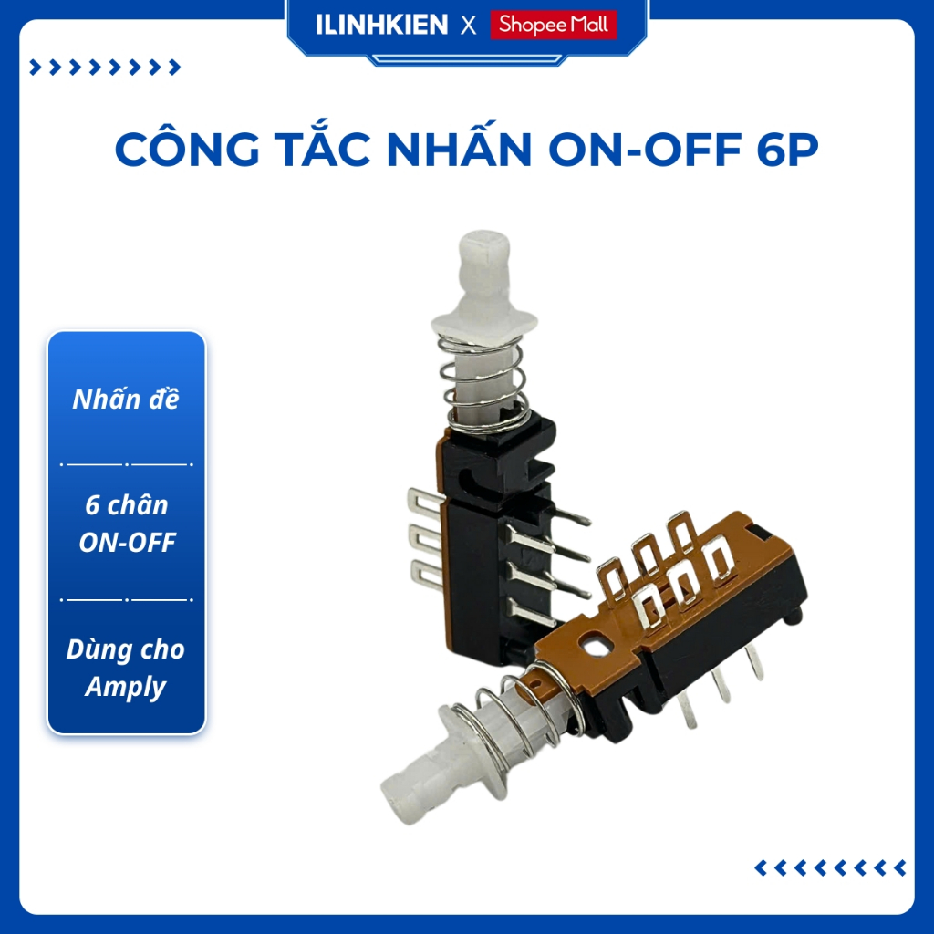 Công tắc nhấn ON-OFF 6P nhấn đề 2 mặt dùng cho Amply chính hãng ILinhkien